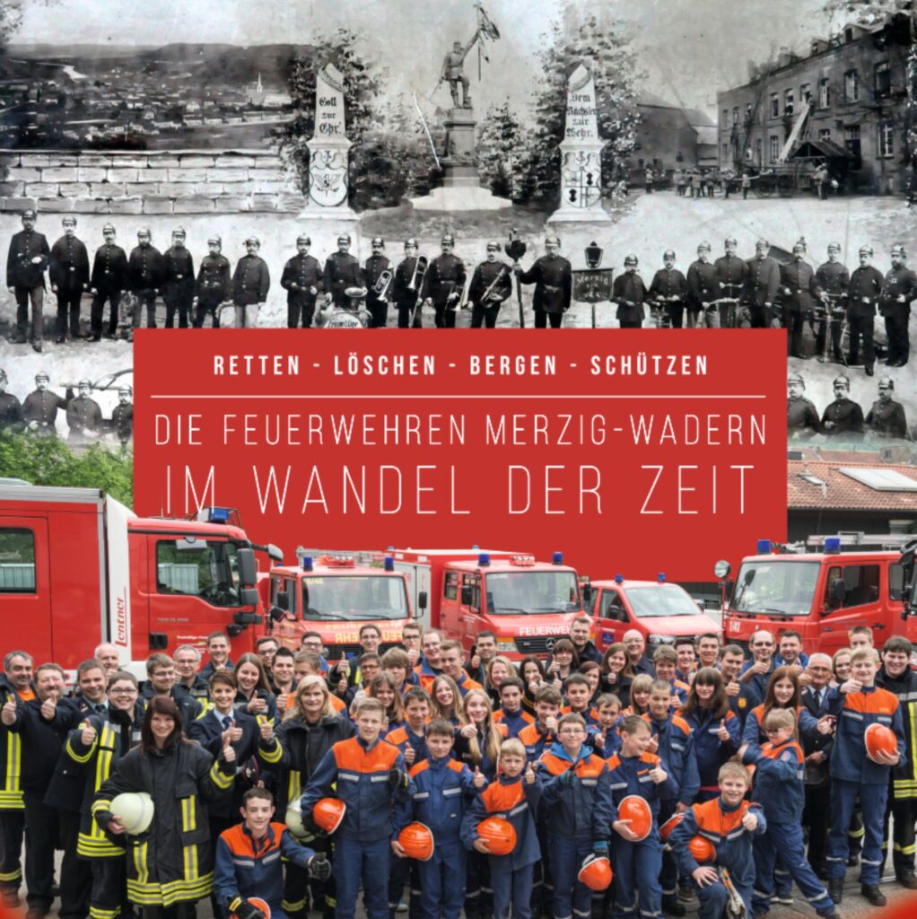 Retten – Löschen – Bergen – Schützen. Die Feuerwehren Merzig-Wadern im Wandel der Zeit 2019